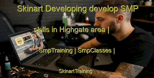 Skinart Developing develop SMP skills in Highgate area | SmpTraining | SmpClasses | SkinartTraining-Canada